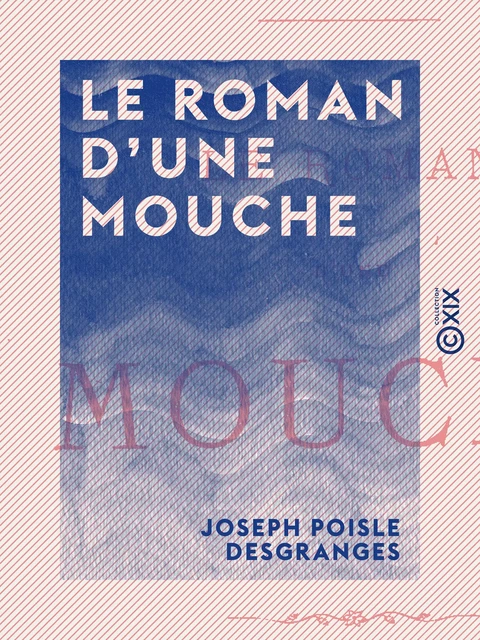 Le Roman d'une mouche - Joseph Poisle Desgranges - Collection XIX