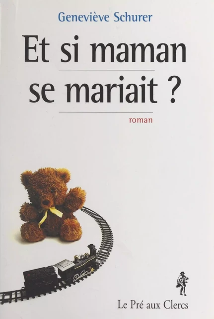 Et si maman se mariait ? - Geneviève Schurer - (Le Pré aux clercs) réédition numérique FeniXX