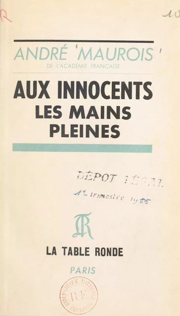 Aux innocents les mains pleines - André Maurois - (La Table Ronde) réédition numérique FeniXX