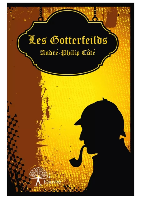 Les Gotterfeilds - André-Philip Côté - Editions Edilivre