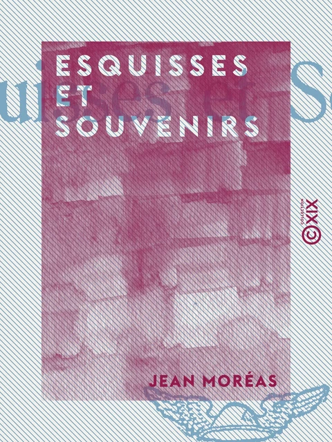 Esquisses et Souvenirs - Jean Moréas - Collection XIX