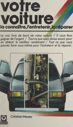 Votre voiture : la connaître, l'entretenir, la réparer