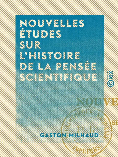 Nouvelles études sur l'histoire de la pensée scientifique - Gaston Milhaud - Collection XIX