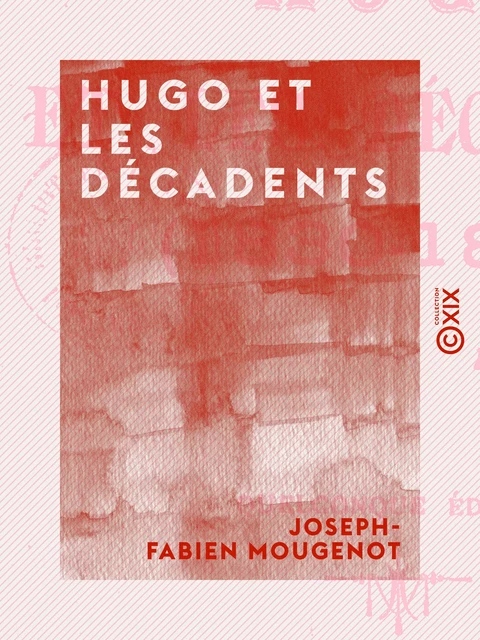 Hugo et les décadents - Joseph-Fabien Mougenot - Collection XIX