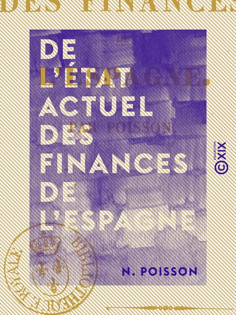 De l'état actuel des finances de l'Espagne - N. Poisson - Collection XIX