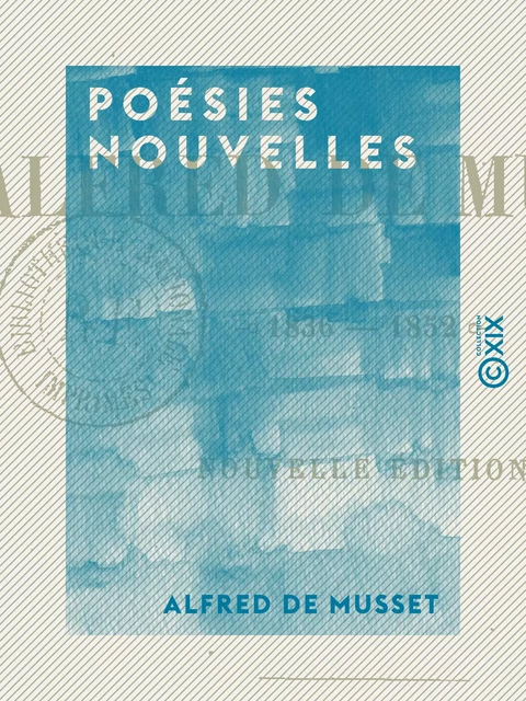 Poésies nouvelles - 1836-1852 - Alfred de Musset - Collection XIX