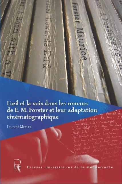 L’œil et la voix dans les romans de E.M. Forster et leur adaptation cinématographique - Laurent Mellet - Presses universitaires de la Méditerranée