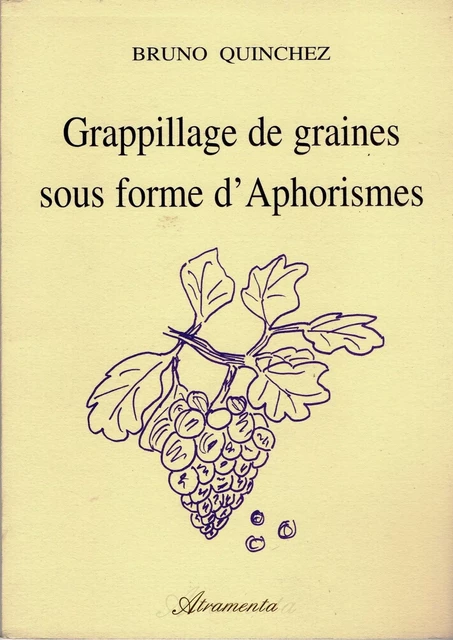 Grappillage de graines sous forme d’aphorismes - Bruno Quinchez - Atramenta