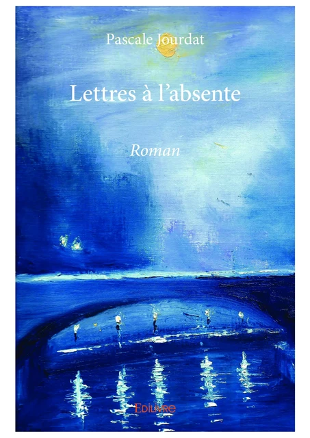 Lettres à l’absente - Pascale Jourdat - Editions Edilivre