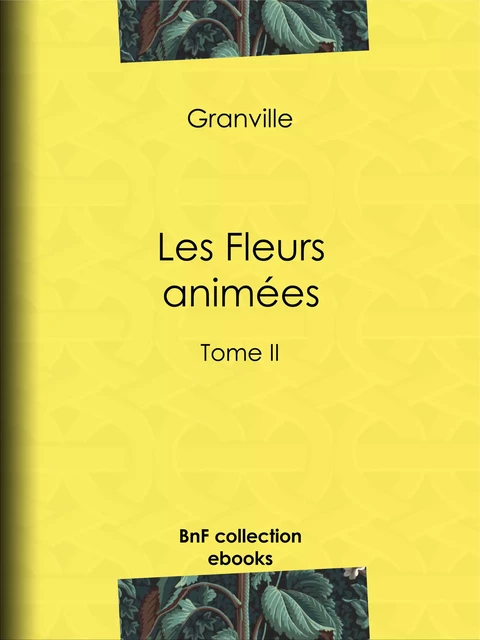 Les Fleurs animées -  Grandville, Taxile Delord, Alphonse Karr, Comte Foelix - BnF collection ebooks