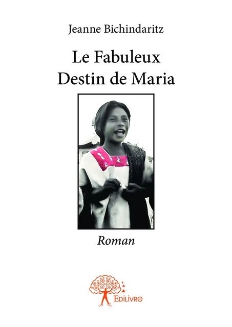 Le Fabuleux Destin de Maria - Jeanne Bichindaritz - Editions Edilivre