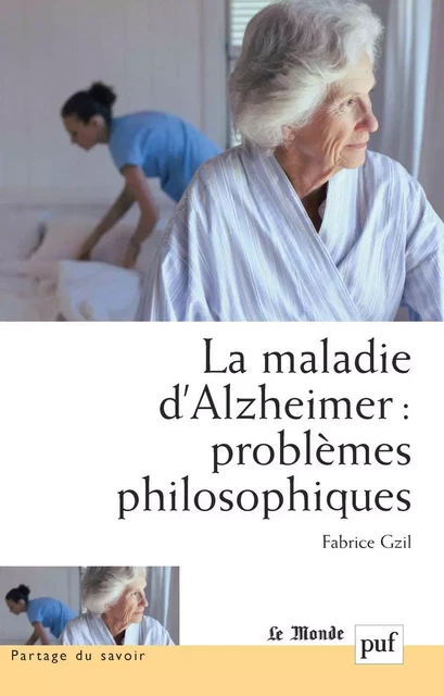 La maladie d'Alzheimer : problèmes philosophiques - Fabrice Gzil - Humensis