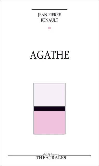 Agathe - Jean-Pierre Renault - éditions Théâtrales