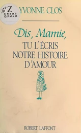 Dis, Mamie, tu l'écris notre histoire d'amour