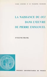 La naissance du oui dans l'œuvre de Pierre Emmanuel : oui, amen, om