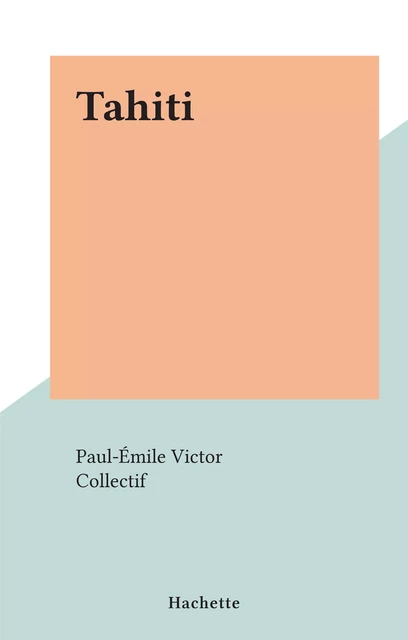 Tahiti - Paul-Émile Victor - (Hachette) réédition numérique FeniXX