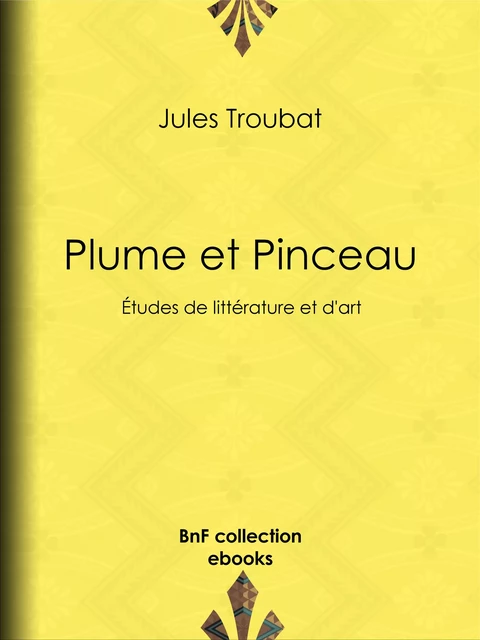 Plume et Pinceau - Jules Troubat - BnF collection ebooks