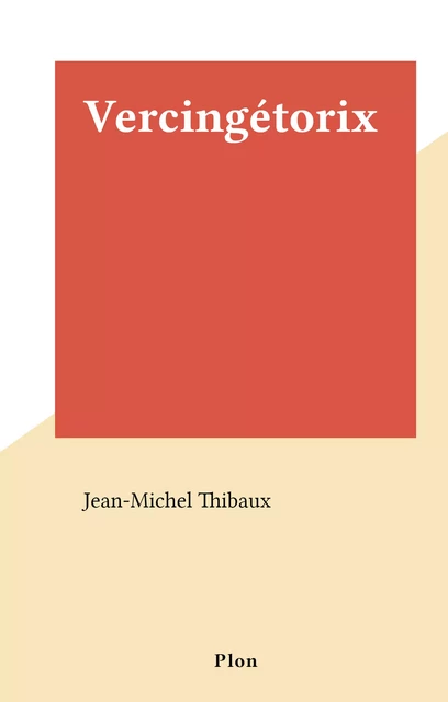 Vercingétorix - Jean-Michel Thibaux - (Plon) réédition numérique FeniXX