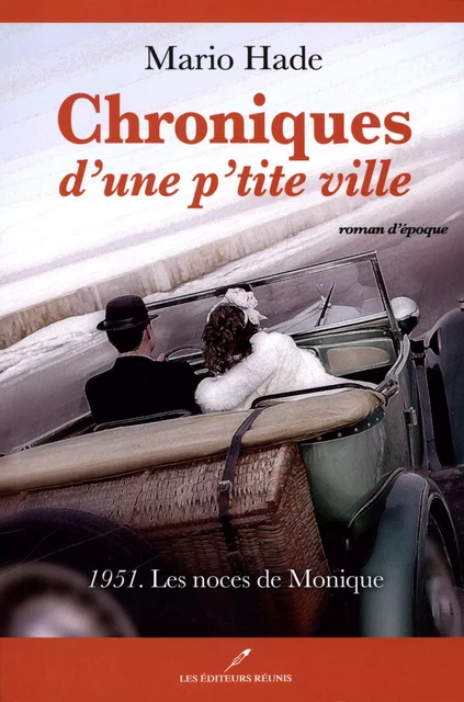 Chroniques d'une p'tite ville T.2: 1951. Les noces de Monique - Mario Hade - Les Éditeurs réunis