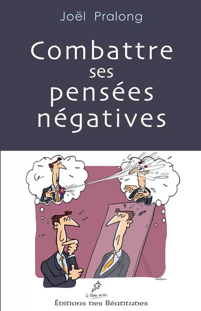 Combattre ses pensées négatives - Joël Pralong - Editions des Béatitudes