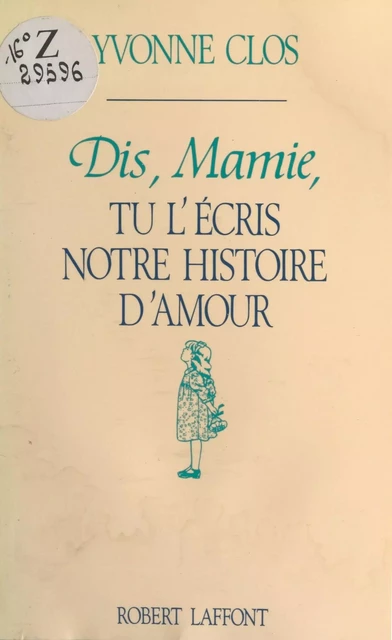 Dis, Mamie, tu l'écris notre histoire d'amour - Yvonne Clos - Robert Laffont (réédition numérique FeniXX)