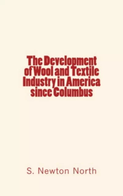 The development of Wool and Textile Industry in America since Columbus - S. Newton Dexter North - Editions Le Mono