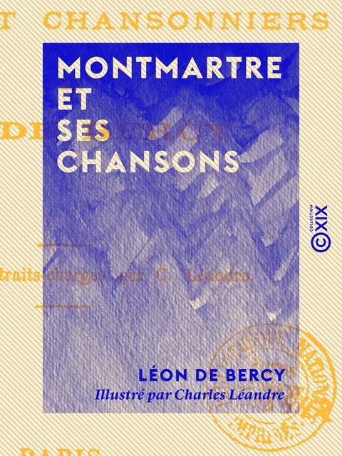 Montmartre et ses chansons - Léon de Bercy - Collection XIX