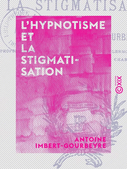 L'Hypnotisme et la Stigmatisation - Antoine Imbert-Gourbeyre - Collection XIX