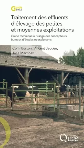 Traitement des effluents d'élevage des petites et moyennes exploitations - José Martinez, Colin Burton, Vincent Jaouen - Quae