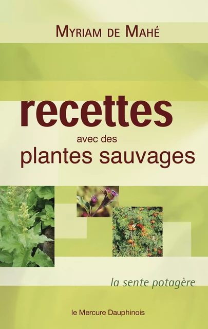 Recettes avec des plantes sauvages - Myriam de Mahé - Le Mercure Dauphinois