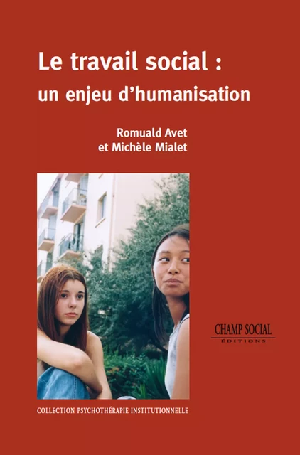 Le travail social : un enjeu d'humanisation - Romuald Avet, Michèle Mialet - Champ social Editions