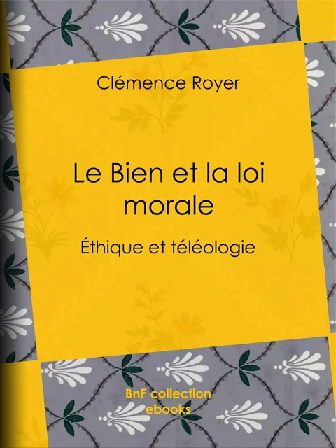 Le Bien et la loi morale - Clémence Royer - BnF collection ebooks