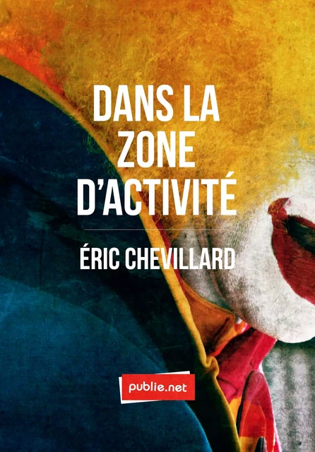 Dans la zone d’activité - Éric Chevillard - publie.net