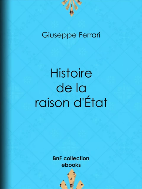 Histoire de la raison d'État - Giuseppe Ferrari - BnF collection ebooks