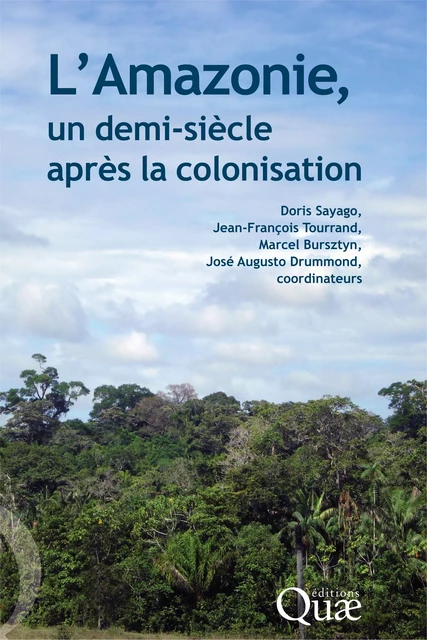 L' Amazonie, un demi-siècle après la colonisation - Doris Sayago, Jean-François Tourrand, Marcel Bursztyn, José Augusto Drummond - Quae