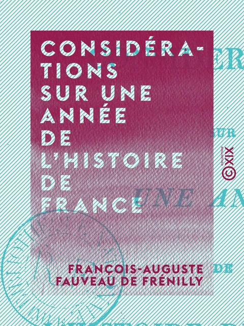 Considérations sur une année de l'histoire de France - François-Auguste Fauveau de Frénilly - Collection XIX