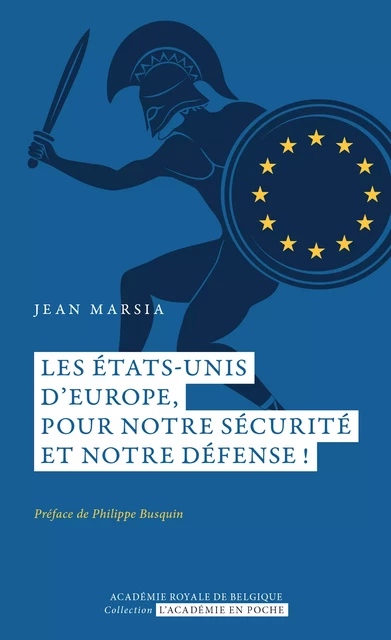 Les États-Unis d’Europe, pour notre sécurité et notre défense !Nouveau livre - Jean Marsia - Académie royale de Belgique