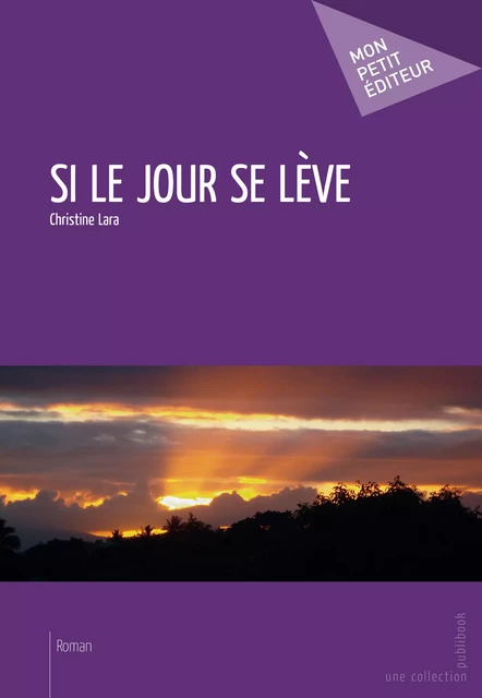 Si le jour se lève - Christine E. Lara - Mon Petit Editeur