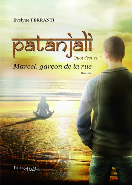 Patanjali, Quoi t'est-ce? Marcel, garçon de la rue - Evelyne Ferranti - Les Éditions Mélibée