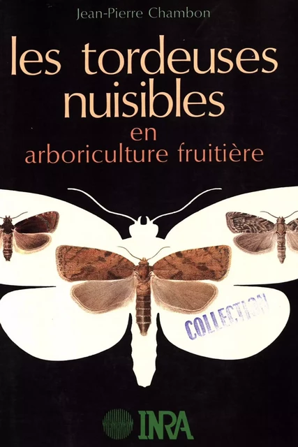 Les tordeuses nuisibles en arboriculture fruitière - Jean-Pierre Chambon - Quae