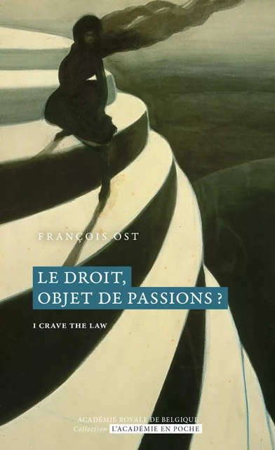 Le droit, objet de passions? - François Ost - Académie royale de Belgique