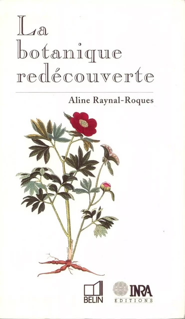 La Botanique redécouverte - Aline Raynal-Roques - Quae