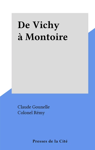 De Vichy à Montoire - Claude Gounelle - (Presses de la Cité) réédition numérique FeniXX