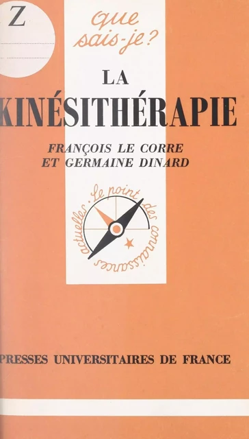 La kinésithérapie - Germaine Dinard, François Le Corre - (Presses universitaires de France) réédition numérique FeniXX