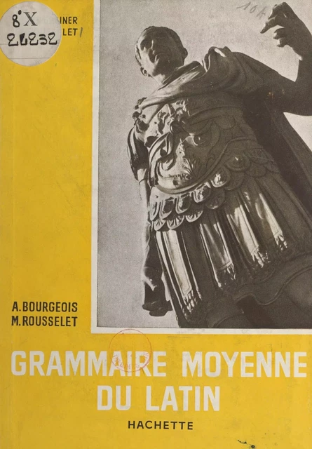 Grammaire moyenne du latin - Alain Bourgeois, Michel Rousselet - (Hachette) réédition numérique FeniXX