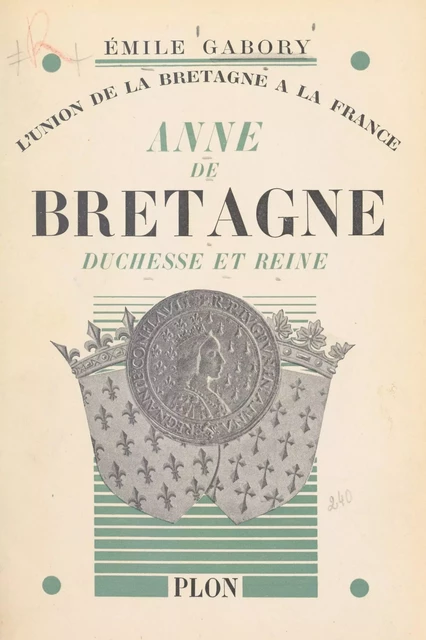 Anne de Bretagne, duchesse et reine - Émile Gabory - (Plon) réédition numérique FeniXX