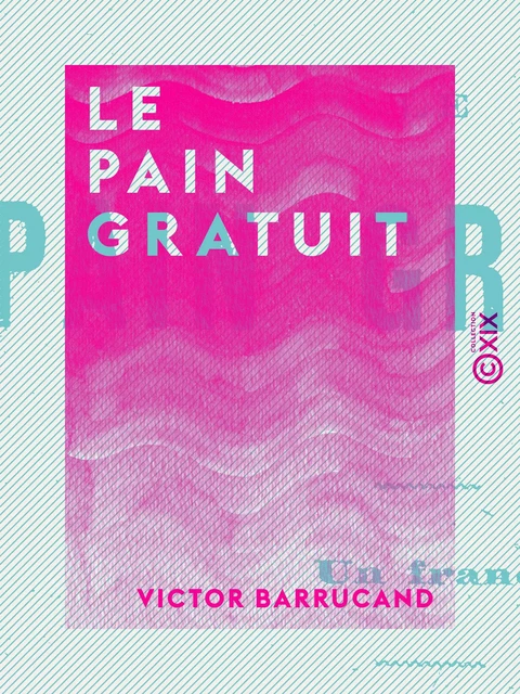 Le Pain gratuit - Victor Barrucand - Collection XIX