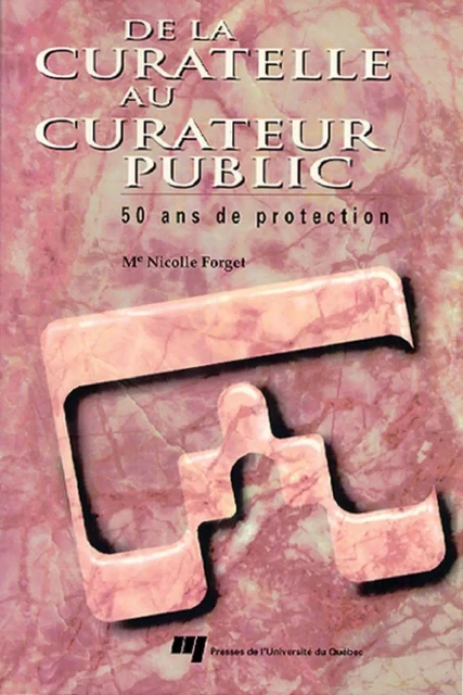 De la curatelle au curateur public - Nicolle Forget - Presses de l'Université du Québec