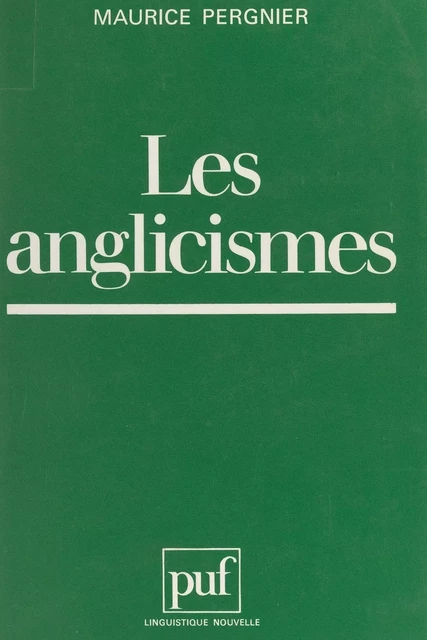 Les anglicismes - Maurice Pergnier - (Presses universitaires de France) réédition numérique FeniXX