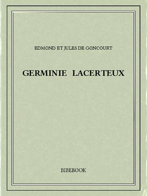 Germinie Lacerteux - Edmond Et Jules de Goncourt - Bibebook